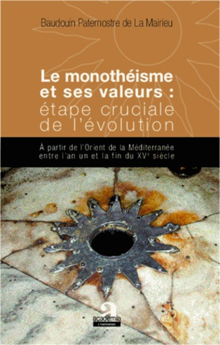 Monothéisme er ses valeurs : étape cruciale de l'évolution. A partir de l'Orient de la Méditerranée