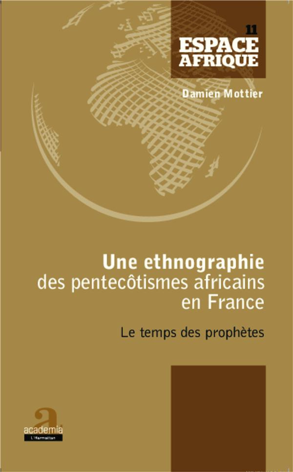Une ethnographie des pentecôtismes africains en France. Le temps des prophètes