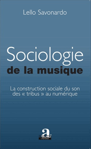 Sociologie de la musique. La construction sociale du son des "tribus" au numérique