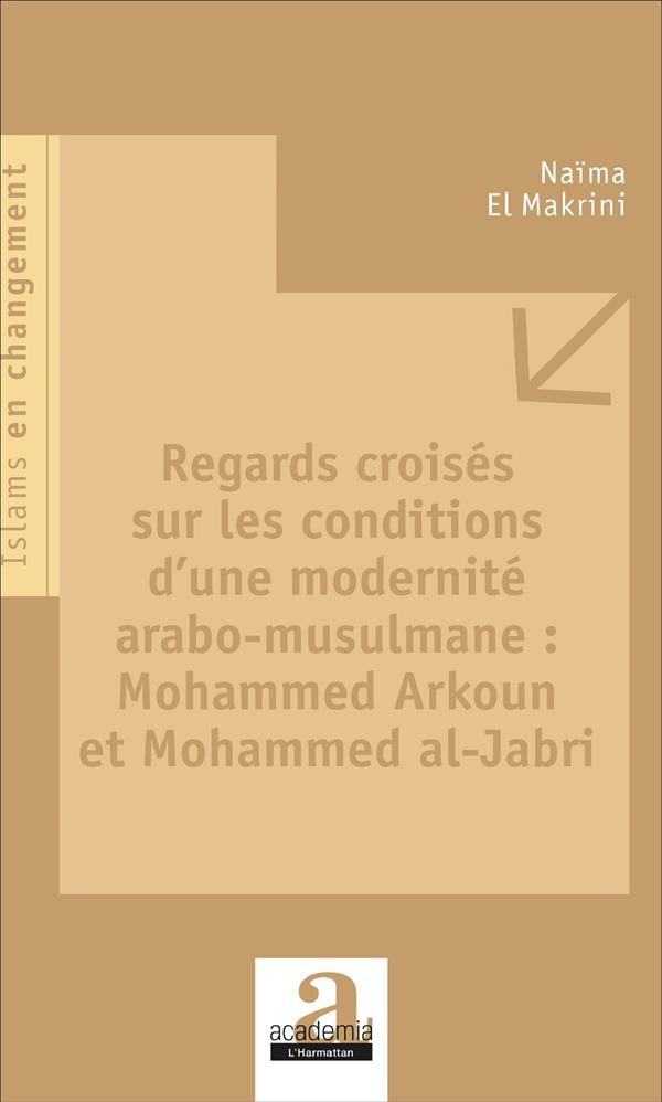 Regards croisés sur les conditions d'une modernité arabo-musulmane : Mohammed Arkoun et Mohammed al-