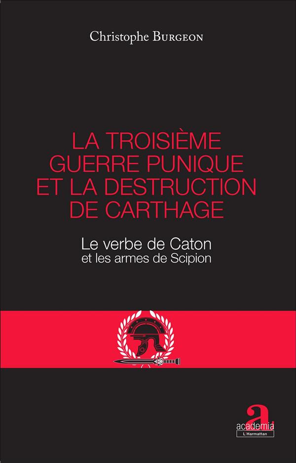 La troisième guerre punique et la destruction de Carthage. Le verbe de Caton et les armes de Scipion