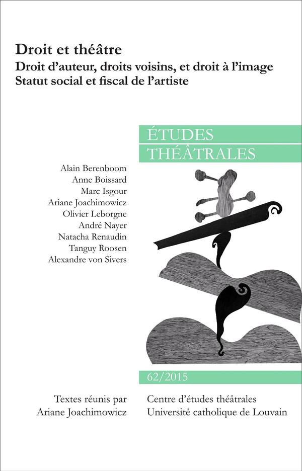 Etudes théâtrales N° 62/2015 : Droit et théâtre. Droit d'auteur, droits voisins, et droit à l'image
