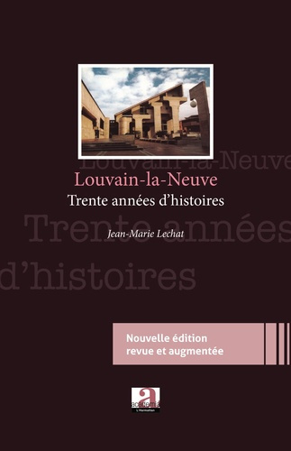 Louvain-la-Neuve. Trente ans d'histoires - (Nouvelle édition revue et augmentée)