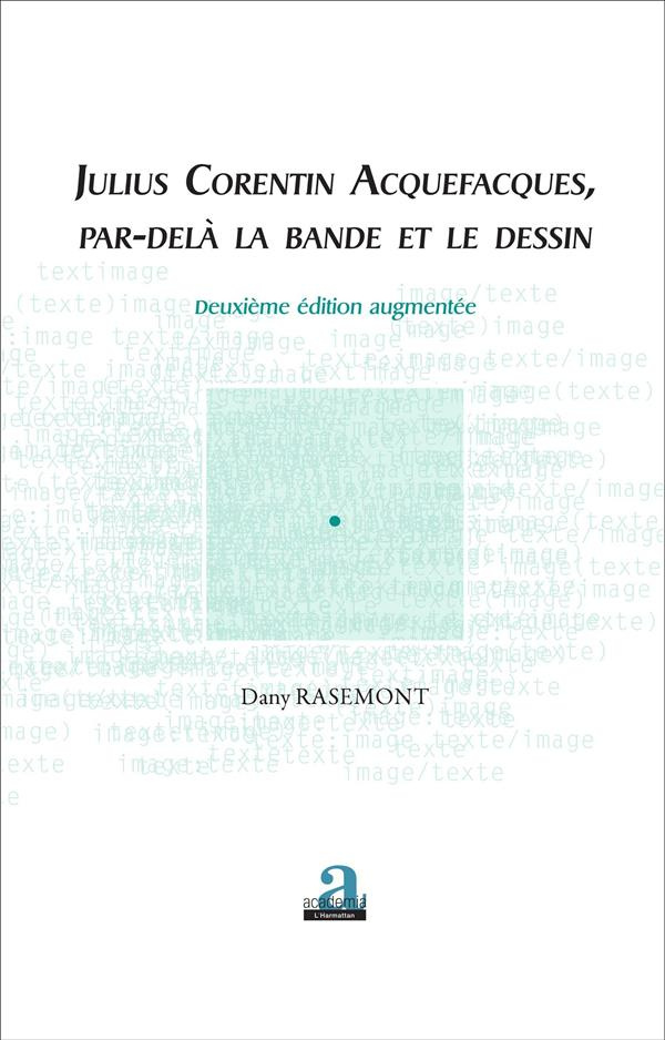 Julius Corentin Acquefacques, par-delà la bande et le dessin. 2e édition revue et augmentée