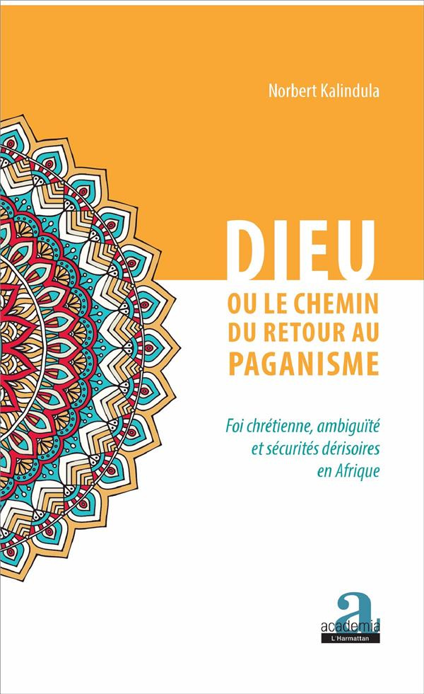 Dieu ou le chemin du retour au paganisme. Foi chrétienne, ambiguïté et sécurités dérisoires en Afriq