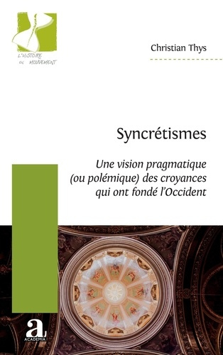 Syncrétismes. Une vision pragmatique (ou polémique) des croyances qui ont fondé l'Occident