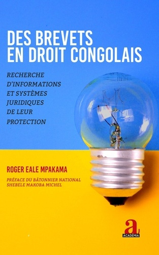 Des brevets en droit congolais. Recherche d'informations et systèmes juridiques de leur protection