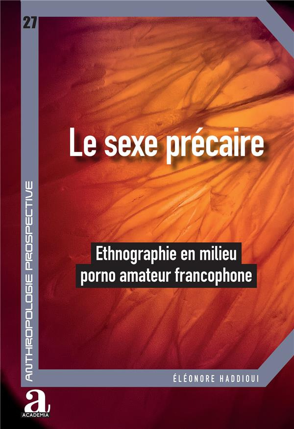 Le sexe précaire. Ethnographie en milieu porno amateur francophone