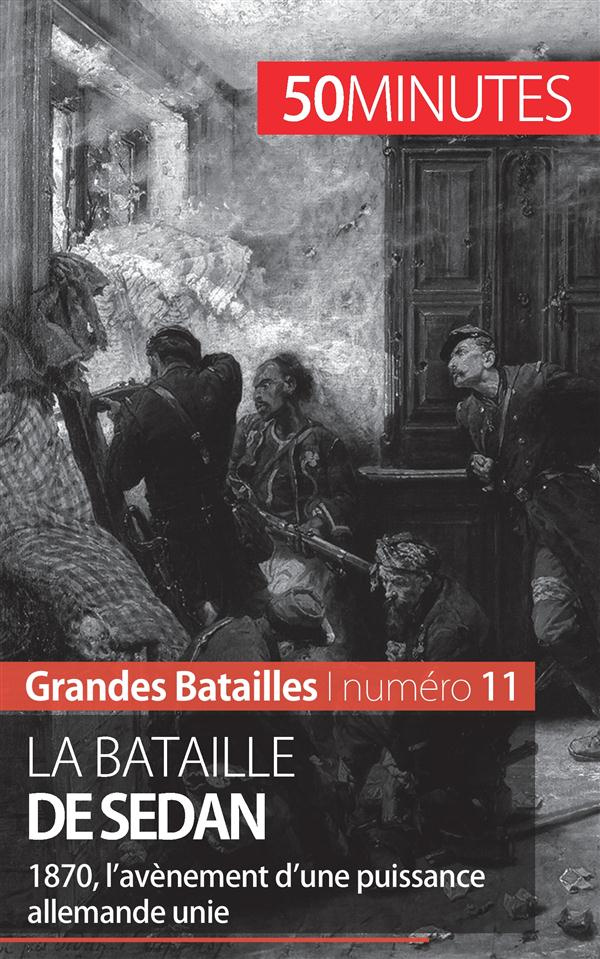 La bataille de Sedan. 1870, l'avènement d'une puissance allemande unie