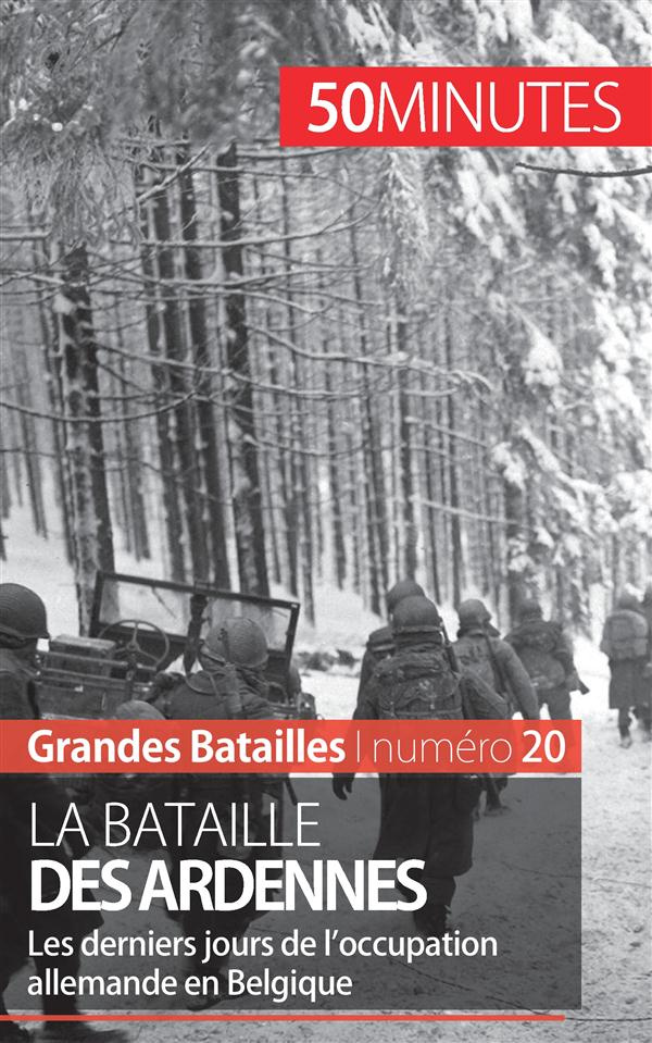 La bataille des Ardennes : une libération payée au prix fort. 50 minutes pour comprendre la bataille