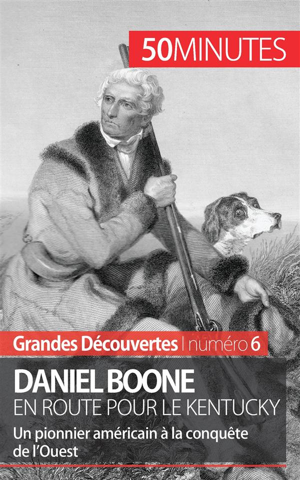 Daniel Boone en route pour le Kentucky. Un pionnier américain à la conquête de l'Ouest