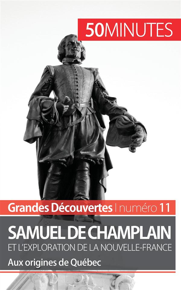 Champlain et l'exploration de la Nouvelle-France. Aux origines de Québec