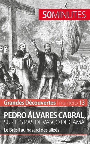 Pedro Alvares Cabral, sur les pas de Vasco de Gama - 50 minutes. Le Brésil au hasard des alizés