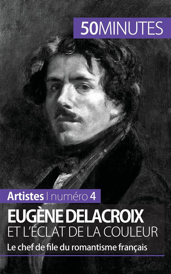 Eugène Delacroix et l'éclat de la couleur. Le chef de file du romantisme français