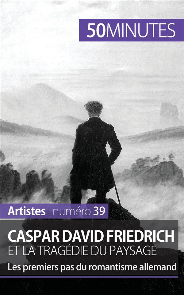 Caspar David Friedrich et la tragédie du paysage. Les premiers pas du romantisme allemand