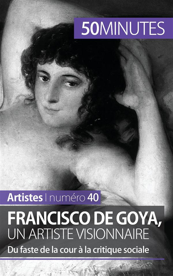 Francisco de Goya, un artiste visionnaire. Du faste de la cour à la critique sociale