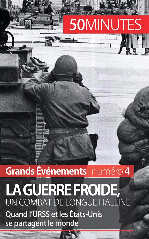 La Guerre froide, un combat long de 45 ans. Quand l'URSS et les Etats-Unis se partagent le monde