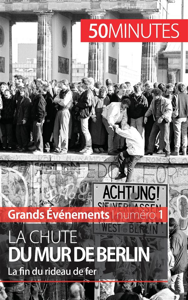 La chute du Mur de Berlin. La fin du Rideau de fer
