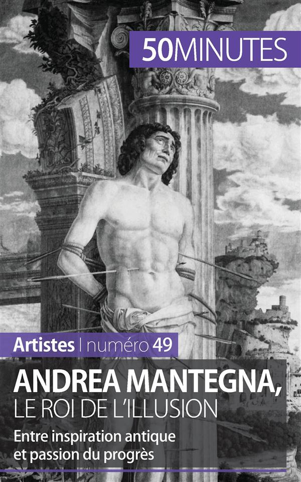 Andrea Mantegna, le roi de l'illusion. Entre inspiration antique et passion du progrès