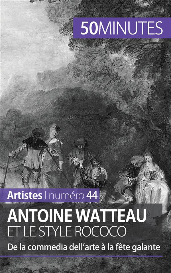 Antoine Watteau et le style rococo. De la commedia dell'arte à la fête galante