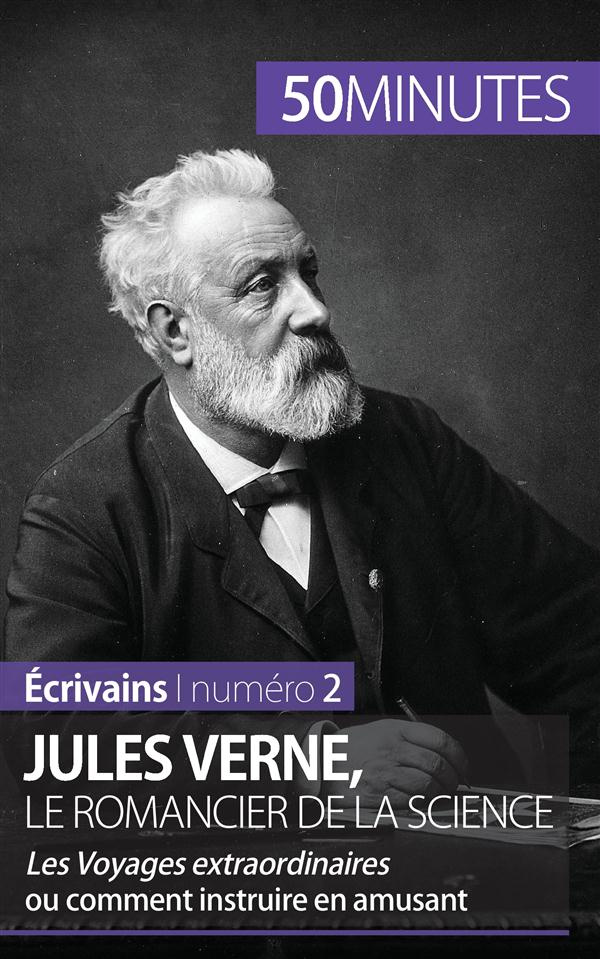 Jules Verne, le romancier de la science. Les Voyages extraordinaires ou comment instruire en amusant