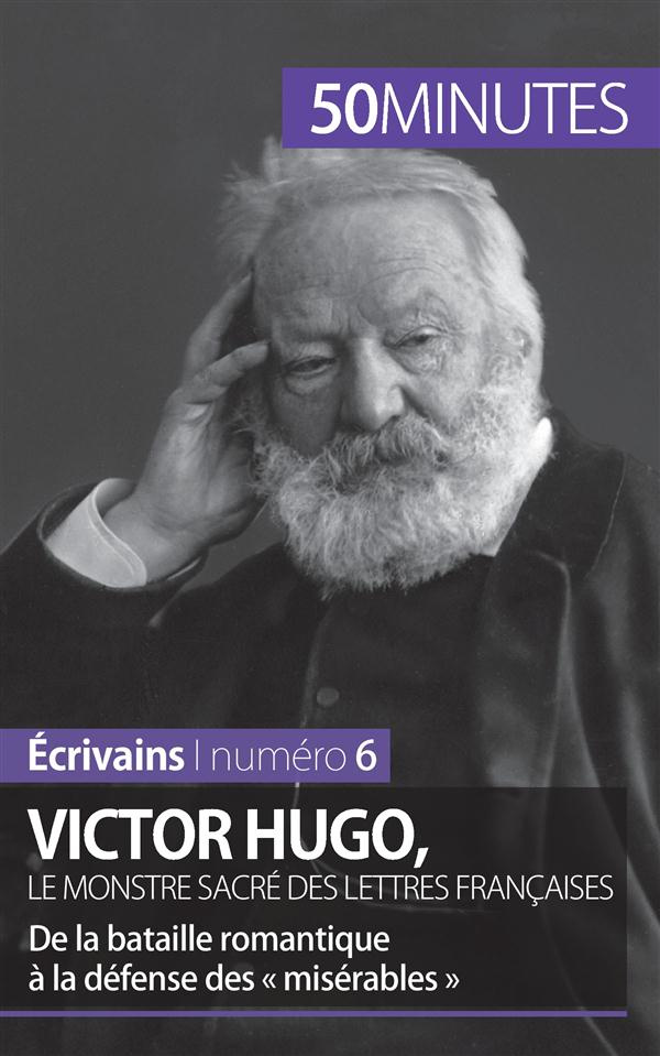 Victor Hugo, le monstre sacré des lettres françaises. De la bataille romantique à la défense des « M