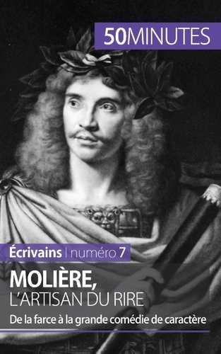 Molière, l'artisan du rire. De la farce à la grande comédie de caractère