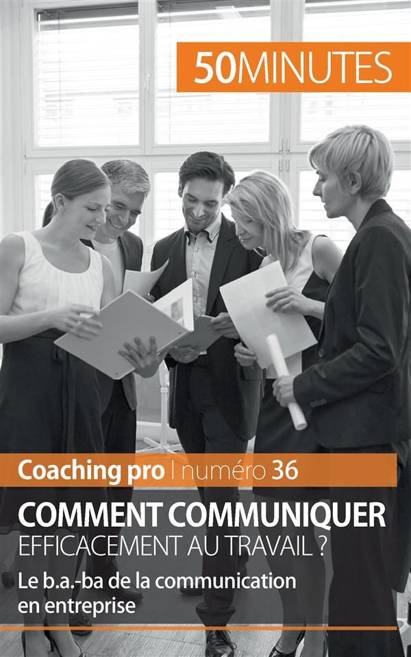 Comment communiquer efficacement au travail ? Le B.A.-BA de la communication en entreprise