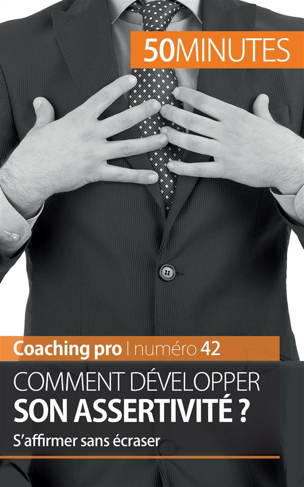 Comment développer son assertivité ? S'affirmer sans écraser
