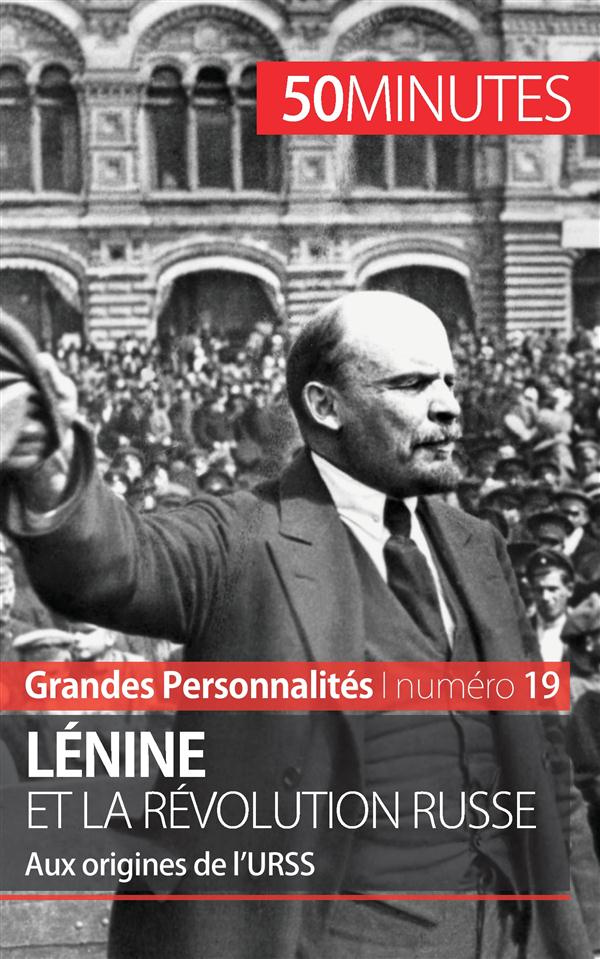 Lénine et la Révolution Russe. Aux origines de l'URSS