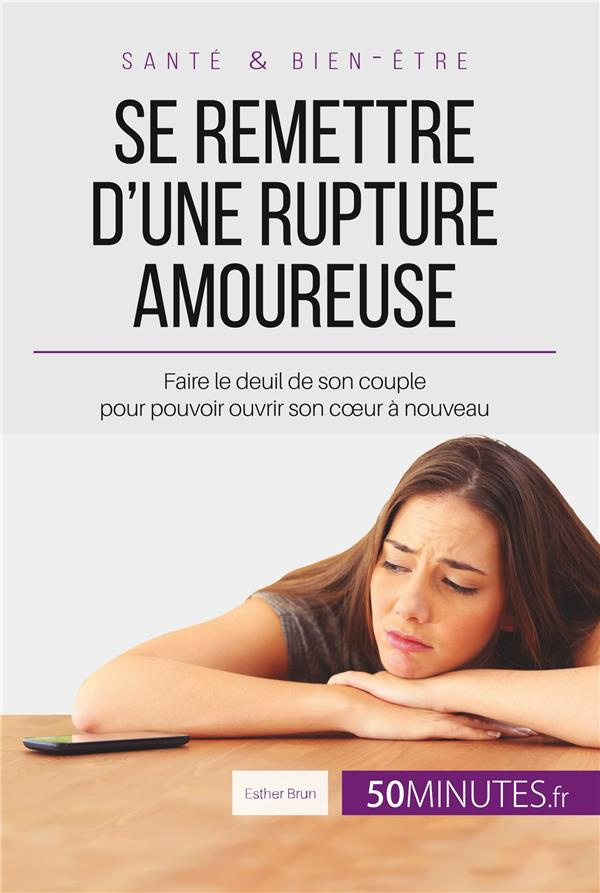 Se remettre d'une rupture amoureuse. Faire le deuil de son couple pour pouvoir ouvrir son coeur à no