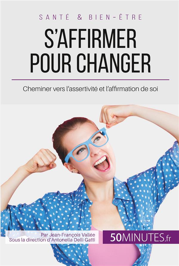 S'affirmer pour changer. Cheminer vers l'assertivité et l'affirmation de soi