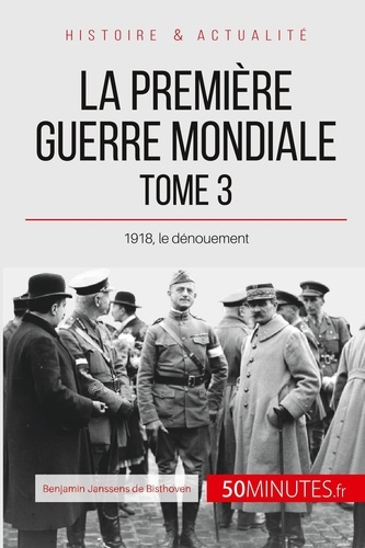 La première guerre mondiale. Tome 3 : 1918, le dénouement