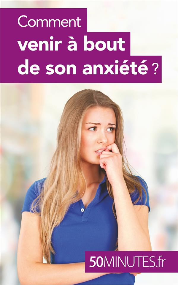 Comment venir à bout de son anxiété ?