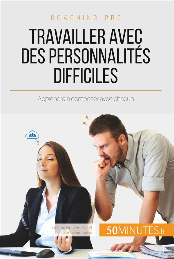 Travailler avec des personnalités difficiles. Apprendre à composer avec chacun