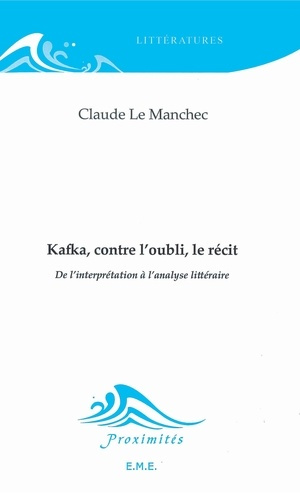 Kafka, contre l'oubli, le récit. De l'interprétation à l'analyse littéraire