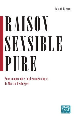 Raison sensible pure. Pour comprendre la phénoménologie de Martin Heidegger