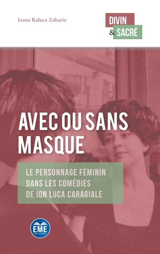 AVEC OU SANS MASQUE - LE PERSONNAGE FEMININ DANS LES COMEDIES DE ION LUCA CARAGIALE