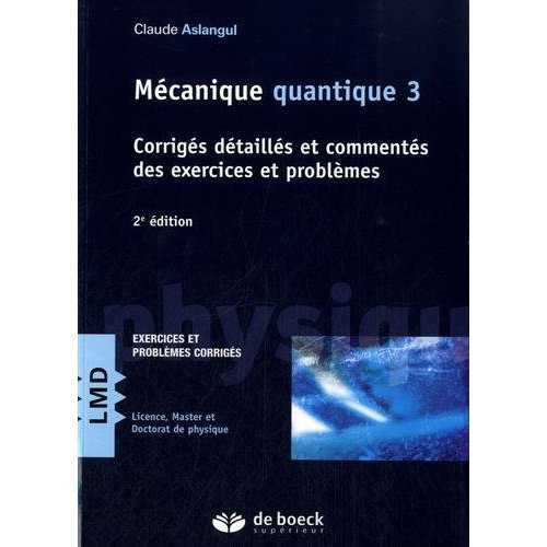 Mécanique quantique. Tome 3, Corrigés détaillés et commentés des exercices et problèmes, 2e édition
