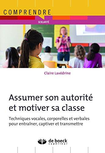 Assumer son autorité et motiver sa classe. Techniques vocales, corporelles et verbales pour entraîne