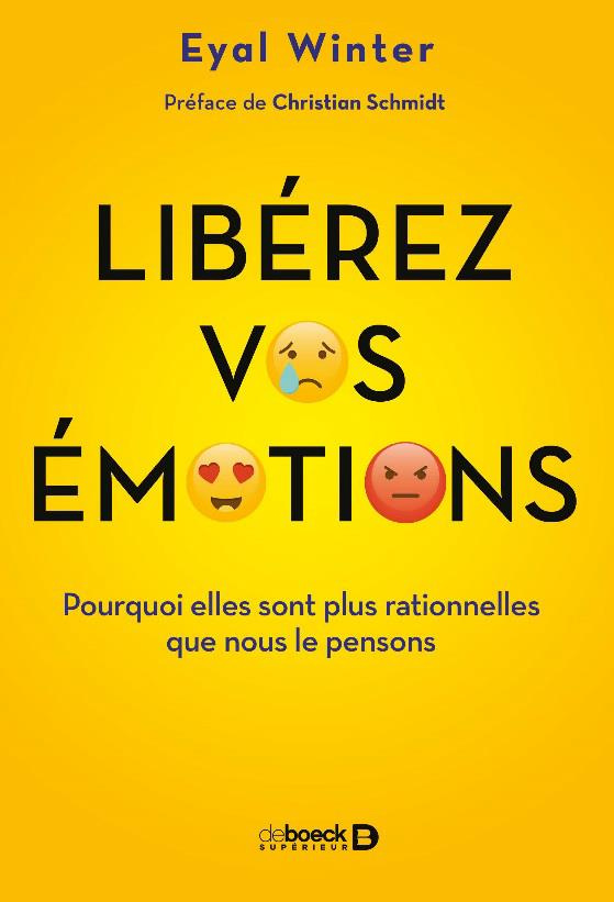 Libérez vos émotions. Pourquoi elles sont plus rationnelles que nous le pensons