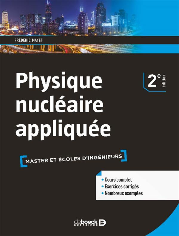 Physique nucléaire appliquée. Cours et exercices corrigés, 2e édition