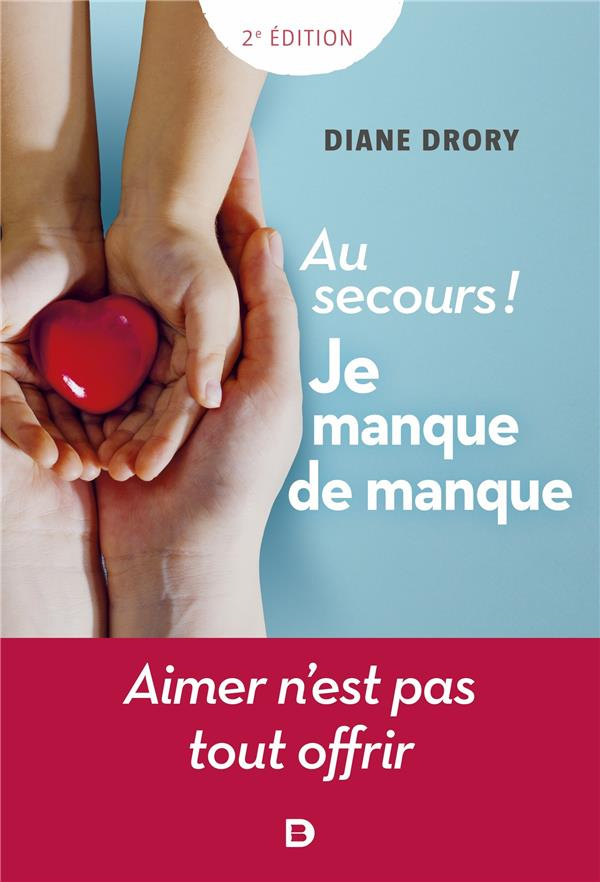 Au secours ! Je manque de manque. Aimer n'est pas tout offrir