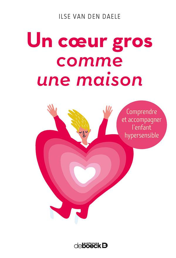 Un coeur gros comme une maison. Comprendre et accompagner l'enfant hypersensible