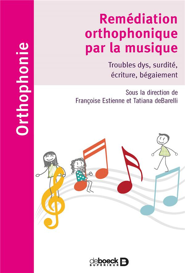 Remédiation orthophonique par la musique. Troubles dys, surdité, écriture, bégaiement