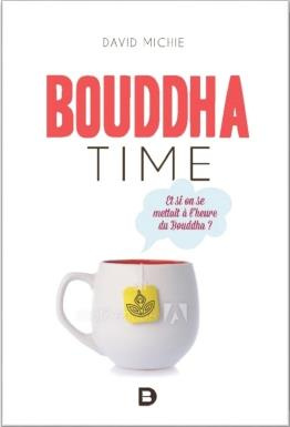 Bouddha time. Et si on se mettait à l'heure du Bouddha ?