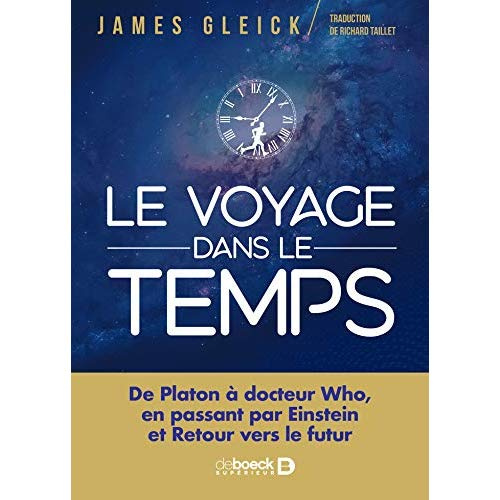 Le voyage dans le temps. De Platon à Doctor Who. D'Einstein à Retour vers le futur