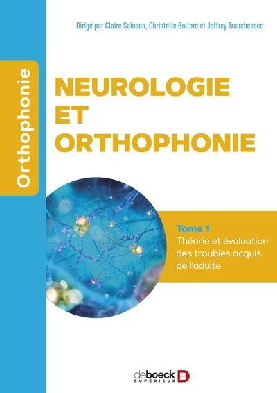 Neurologie et orthophonie. Tome 1, Théorie et évaluation des troubles acquis de l'adulte