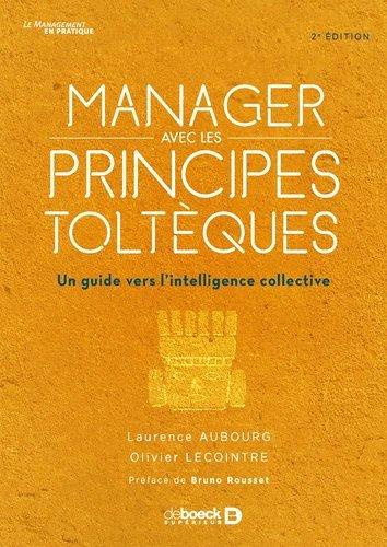 Manager avec les principes toltèques. Un guide vers l'intelligence collective, 2e édition