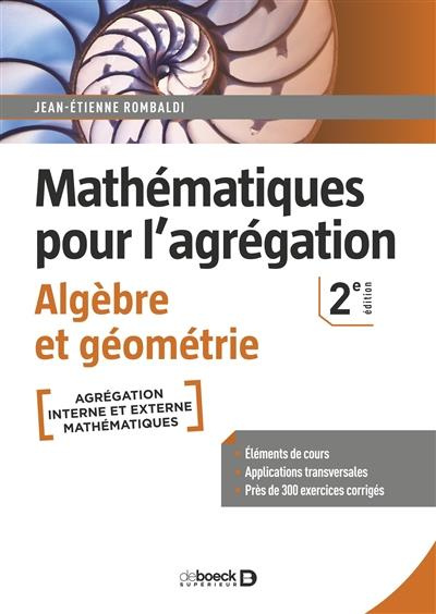Mathématiques pour l'agrégation. Algèbre et géométrie, 2e édition